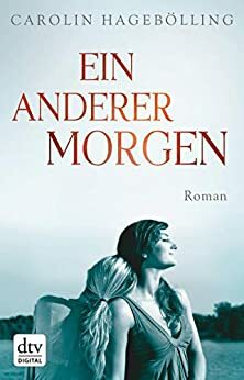 Ein anderer Morgen: Roman by Carolin Hagebölling