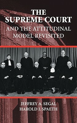 The Supreme Court and the Attitudinal Model Revisited by Jeffrey a. Segal, Harold J. Spaeth