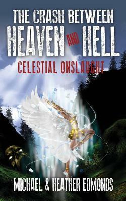 The Crash Between Heaven and Hell: Celestial Onslaught by Michael Edmonds, Heather Edmonds