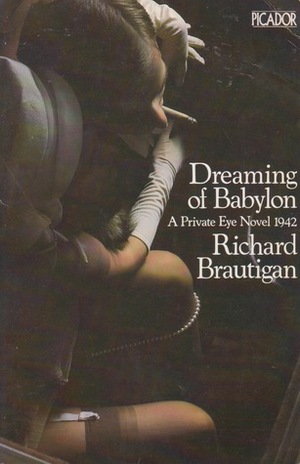 Dreaming of Babylon: A Private Eye Novel 1942 by Richard Brautigan