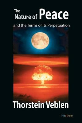 The Nature of Peace and the Terms of Its Perpetuation by Thorstein Veblen