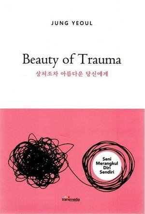 Beauty of Trauma by Dwita Rizki Nientyas, Jung Yeol