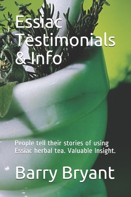 Essiac Testimonials & Info: People tell their stories of using Essiac herbal tea. Valuable Insight. by Barry Bryant