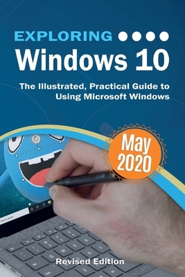 Exploring Windows 10 May 2020 Edition: The Illustrated, Practical Guide to Using Microsoft Windows by Kevin Wilson