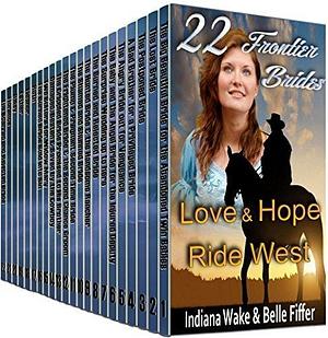 22 Frontier Brides - Love & Hope Ride West Box Set by Indiana Wake, Indiana Wake, Belle Fiffer