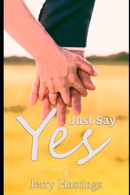 Just Say Yes: An Arranged Marriage M/M Romance by Jerry Hastings