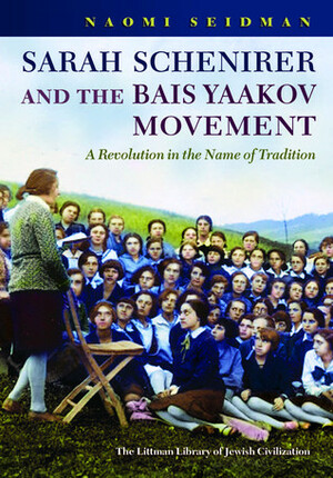 Sarah Schenirer and the Bais Yaakov Movement by Naomi Seidman
