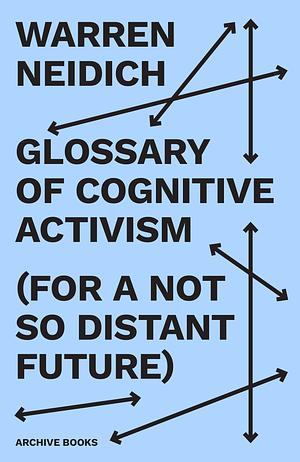 Glossary of Cognitive Activism (For a Not so Distant Future) by Warren Neidich