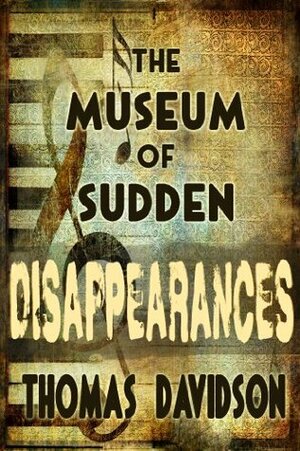 The Museum of Sudden Disappearances by Thomas Davidson