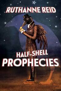 Half-Shell Prophecies by Ruthanne Reid