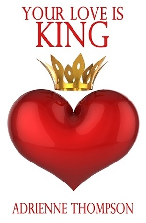 Your Love Is King by Adrienne Thompson