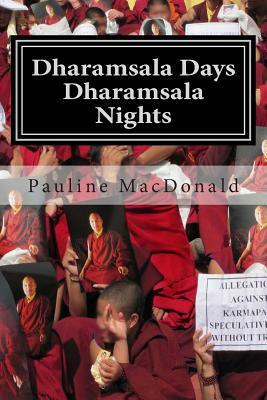 Dharamsala Days, Dharamsala Nights: The Unexpected World of the Refugees from Tibet by Pauline MacDonald
