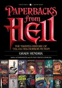 Paperbacks from Hell: The Twisted History of '70s and '80s Horror Fiction by Grady Hendrix
