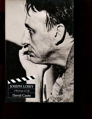 Joseph Losey: A Revenge on Life by David Caute