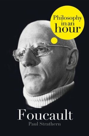 Foucault: Philosophy in an Hour by Paul Strathern