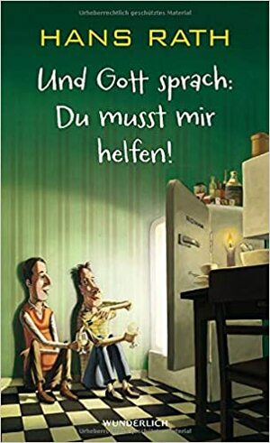 Und Gott sprach: Du musst mir helfen! by Hans Rath