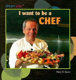 I Want to Be a Chef by Mary R. Dunn