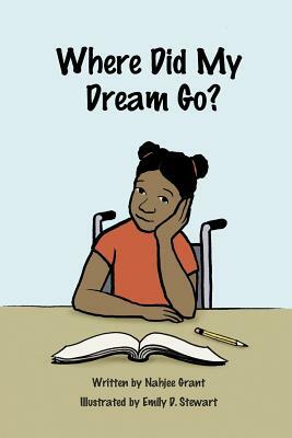 Where Did My Dream Go? by Nahjee Grant