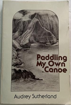 Paddling My Own Canoe by Audrey Sutherland