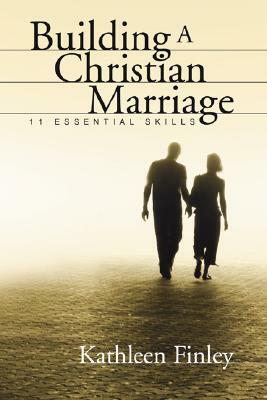 Building a Christian Marriage by Kathleen Finley