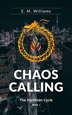 Chaos Calling: Book 1 of The Xenthian Cycle by E. M. Williams