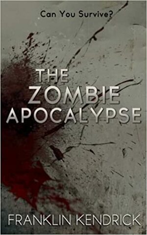 The Zombie Apocalypse by Franklin Kendrick
