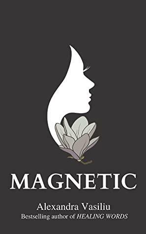 Magnetic: A Poetry Collection For Lovers by Alexandra Vasiliu