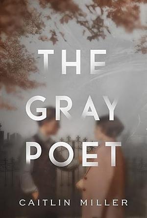 The Gray Poet by Caitlin Miller