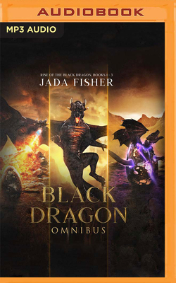 Black Dragon Omnibus: Rise of the Black Dragon, Books 1-3 by Jada Fisher
