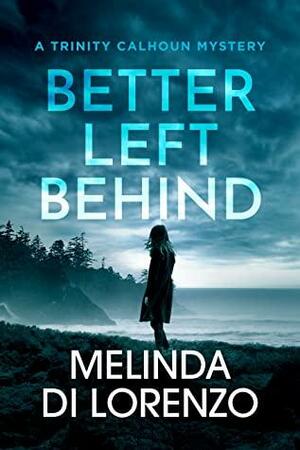 Better Left Behind by Melinda Di Lorenzo