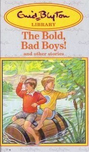 The Bold, Bad Boys! And Other Stories by Enid Blyton