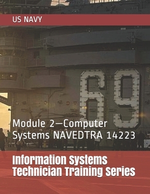 Information Systems Technician Training Series: Module 2-Computer Systems NAVEDTRA 14223 by Us Navy