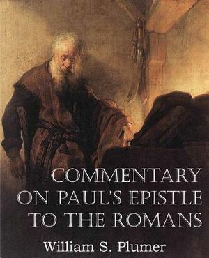 Commentary on Paul's Epistle to the Romans by William S. Plumer