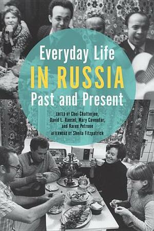 Everyday Life in Russia Past and Present by Mary Cavender, Karen Petrone, David L. Ransel, Choi Chatterjee