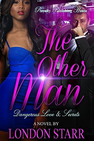 The Other Man: Dangerous Love & Secrets by London Starr