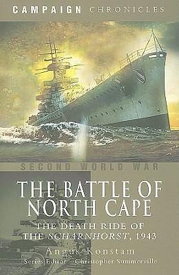 The Battle of the North Cape: The Death Ride of the Scharnhorst, 1943 by Angus Konstam, Angus Konstam