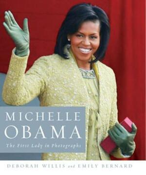 Michelle Obama: The First Lady in Photographs by Deborah Willis, Emily Bernard