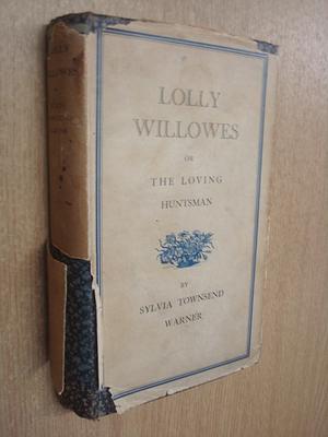 Lolly Willlows: Or, The Loving Huntsman by Sylvia Townsend Warner, Sylvia Townsend Warner