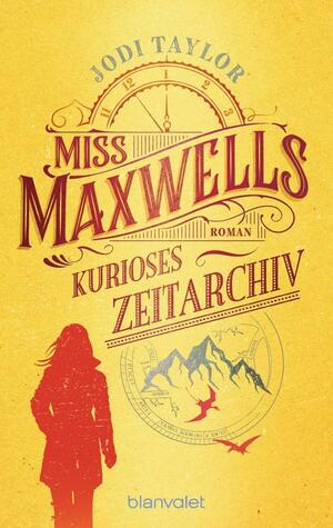 Miss Maxwells kurioses Zeitarchiv by Jodi Taylor