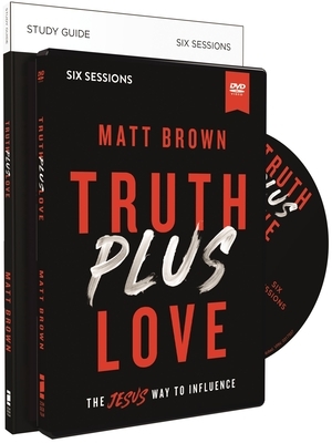 Truth Plus Love Study Guide with DVD: The Jesus Way to Influence by Matt Brown