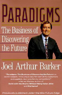 Paradigms: The Business of Discovering the Future by Joel A. Barker, Joel A. Barker