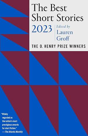 The Best Short Stories 2023: The O. Henry Prize Winners by Jenny Minton Quigley, Lauren Groff