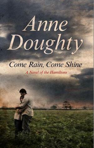 Come Rain, Come Shine by Anne Doughty