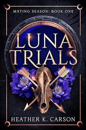 Luna Trials by Heather K. Carson