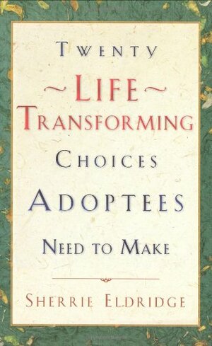 Twenty Life Transforming Choices Adoptees Need to Make by Fred A. Hartley, Sherrie Eldridge