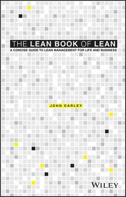 The Lean Book of Lean: A Concise Guide to Lean Management for Life and Business by John Earley
