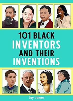 101 Black Inventors and their Inventions by Joy James