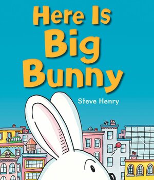 Here Is Big Bunny by Steve Henry