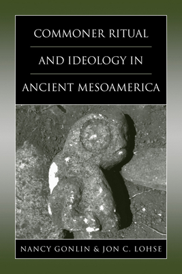 Commoner Ritual and Ideology in Ancient Mesoamerica by 