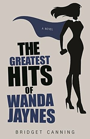 The Greatest Hits of Wanda Jaynes by Bridget Canning